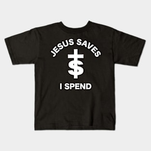 Jesus Saves I Spend Kids T-Shirt